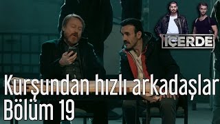 İçerde 19 Bölüm  Kurşundan Hızlı Arkadaşlar [upl. by Yelsel]