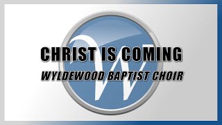 Christ is Coming  Wyldewood Baptist Choir [upl. by Tallu557]