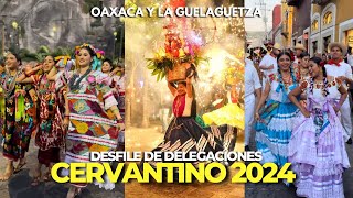 CERVANTINO 2024  así de ESPECTACULAR fue el DESFILE DE DELEGACIONES de la GUELAGUETZA de OAXACA [upl. by Nosa]