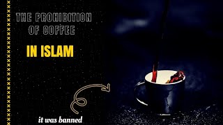 The Prohibition of Coffee in Islam Historical Perspectives and Religious Interpretations [upl. by Ciel]