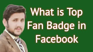 What is Top Fan Badge in Facebook Page and Benefits of Top Fan Badge [upl. by Aneeles]