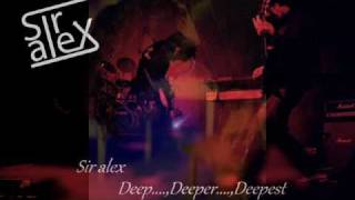 Sir alex Deep Deeper Deepest [upl. by Ailadi]