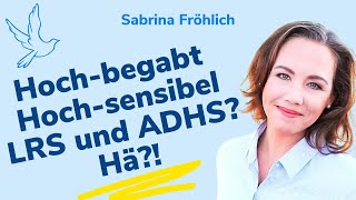 ADHS LRS Hochbegabung Hochsensibilität Wie jetzt [upl. by Aierb]