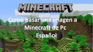 Como pasar una imagen a Minecraft pc Español [upl. by Warwick]