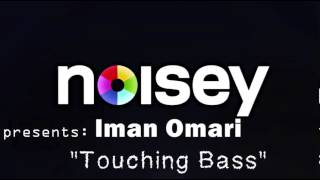 Iman Omari amp NOISEY Presents quotTouching Bassquot [upl. by Aitnis]