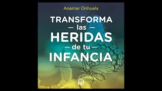 Transforma las heridas de tu infancia Audiolibro 🎧 de Anamar Orihuela [upl. by Bannasch]