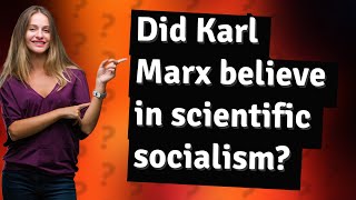 Did Karl Marx believe in scientific socialism [upl. by Eenyaj]