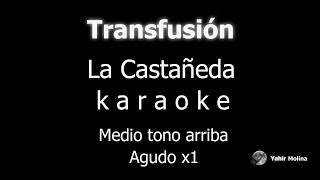 TRANSFUSIÓN  LA CASTAÑEDA  KARAOKE Medio tono mas AGUDO [upl. by Ulysses960]