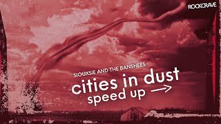 Cities In Dust speed up  Siouxsie And The Banshees [upl. by Aurelia537]