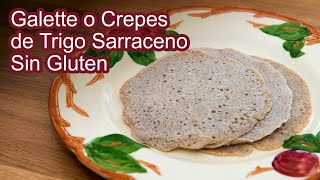 Galette o Crepes de Trigo Sarraceno Sin Gluten para Dulce y Salado [upl. by Bartle]