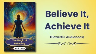 The Magic of Believing Believe It to Achieve It [upl. by Eahsal]