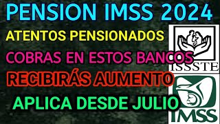 Urgenteji Pensión IMSS 2024 los PENSIONADOS que COBRAN en estos BANCOS recibirán AUMENTO en JULIO [upl. by Damek]