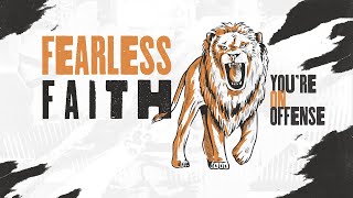 Fearless Faith  Youre on Offense [upl. by Aseeral]