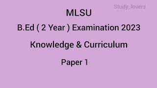 MLSU BEd 2nd Year Examination 2023 Paper 1 Knowledge amp Curriculum  MLSU Old Papers [upl. by Kurtz]