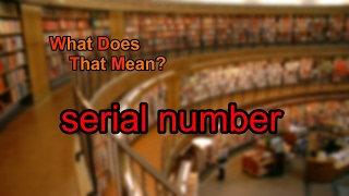 What does serial number mean [upl. by Baggs]