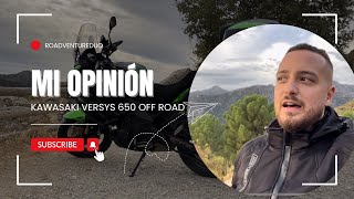 🤔OPINIÓN SOBRE KAWASAKI VERSYS 650 OFF ROAD 100 SINCERO🤬 [upl. by Edrock]