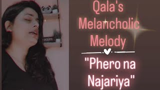 quotPhero Na Najar Se Najariyaquot  Qalas Melancholic Melody Where music Meets longing [upl. by Laird]