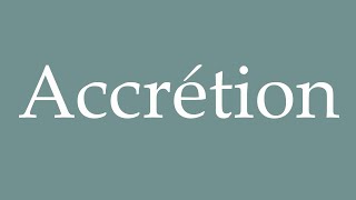 How to Pronounce Accrétion Accretion Correctly in French [upl. by Assylla]