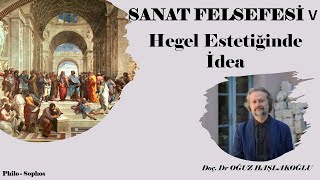 Sanat Felsefesi 5 Hegel Estetiğinde İdea [upl. by Petr]