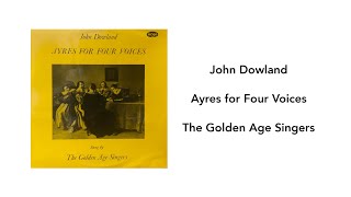 John Dowland Ayres for Four Voices The Golden Age Singers  Side 1 [upl. by Ecyle]