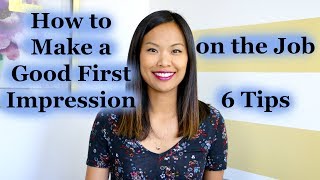 How to Make a Good First Impression on the Job  6 Tips [upl. by Mcgrath]