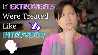 If Extroverts Were Treated Like Introverts [upl. by Dzoba]