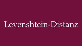 How to Pronounce LevenshteinDistanz Levenshtein Distance Correctly in German [upl. by Maroj423]