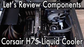 Lets Review Corsair H75 Liquid Cooler [upl. by Rog374]