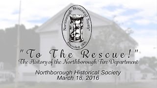 quotTo the Rescuequot A History of the Northborough Firefighters [upl. by Pascia]