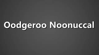 How To Pronounce Oodgeroo Noonuccal [upl. by Chantalle977]