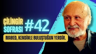 Çilingir Sofrası 42  Mabed Kendinle Buluştuğun Yerdir [upl. by Hakilam]