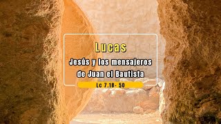 Jesús y los mensajeros de Juan el Bautista Lc 718 50 [upl. by Leemaj566]