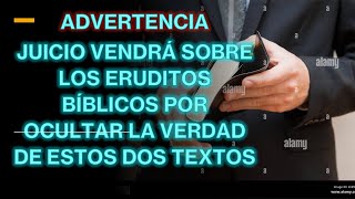 JUICIO VENDRÁ SOBRE LOS ERUDITOS BÍBLICOS POR OCULTAR LA VERDAD DE ESTOS DOS TEXTOS [upl. by Alwyn]