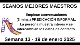 SEAMOS MEJORES MAESTROS  Empiece conversaciones PREDICACIÓN INFORMAL Semana 13  19 de enero 2025 [upl. by Alyson]