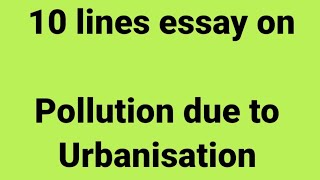 10 line essay on pollution due to urbanisationessay on pollution due to urbanisationurbanisation [upl. by Dlanod917]