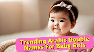 Trending Arabic Baby Girl Double Names amp Meanings 2024 [upl. by Dave343]