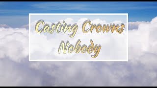 Casting Crowns Nobody feat Matthew West Lyrics [upl. by Ardnohs]