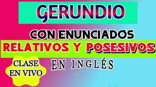 GERUNDIO CON ENUNCIADOS RELATIVOS Y POSESIVOS EN INGLÉS [upl. by Hawk]