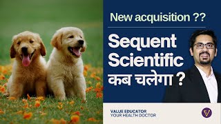 Sequent Scientific कब चलेगा  New acquisition [upl. by Hinkel]