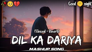 Dil Ka Dariya SlowedReverb Song  Arijit singh  Sk lofi wala [upl. by Strohl]