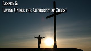 Lesson 5  Living Under the Authority of Christ [upl. by Ahtelat]