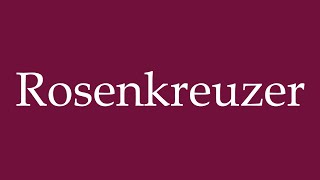 How to Pronounce Rosenkreuzer Rosicrucian Correctly in German [upl. by Valida]