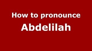 How to pronounce Abdelilah ArabicMorocco  PronounceNamescom [upl. by Anaujit871]