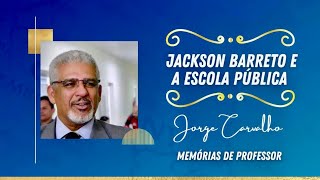 Jackson Barreto e a Escola Pública  Jorge Carvalho  Memórias de Professor [upl. by Faunie]