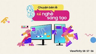 Samsung ViewFinity  Podcast Chuyện Bên Lề  Kể Nghề Sáng Tạo  Hậu trường  Samsung [upl. by Annorah799]