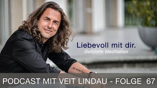 Liebevoll mit dir  Geführte Meditation mit Veit Lindau  Folge 67 [upl. by Notrem117]