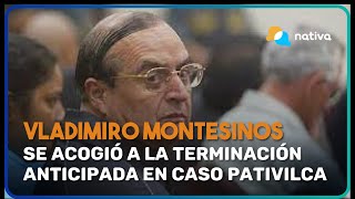 Montesinos se acogió a la terminación anticipada en el caso Pativilca y reconoce responsabilidad [upl. by Lenoil]