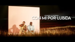 CON MI POR LUBIDA  ATANIRO X JAHMANI Official Video [upl. by Atteuqahs]