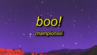 Championxiii  BOO Lyrics  boo btch im a ghost i can go on for days and days yeah i do the most [upl. by Zeena]