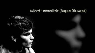 Milord  monolithic Super Slowed [upl. by Aihtyc681]